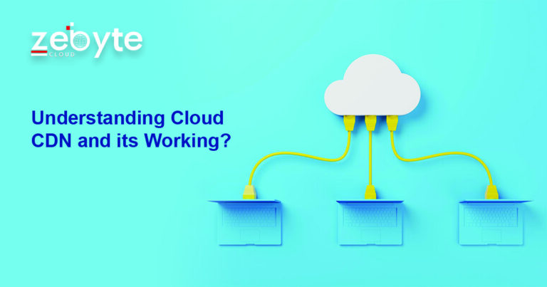 Understanding Cloud CDN and its Working?