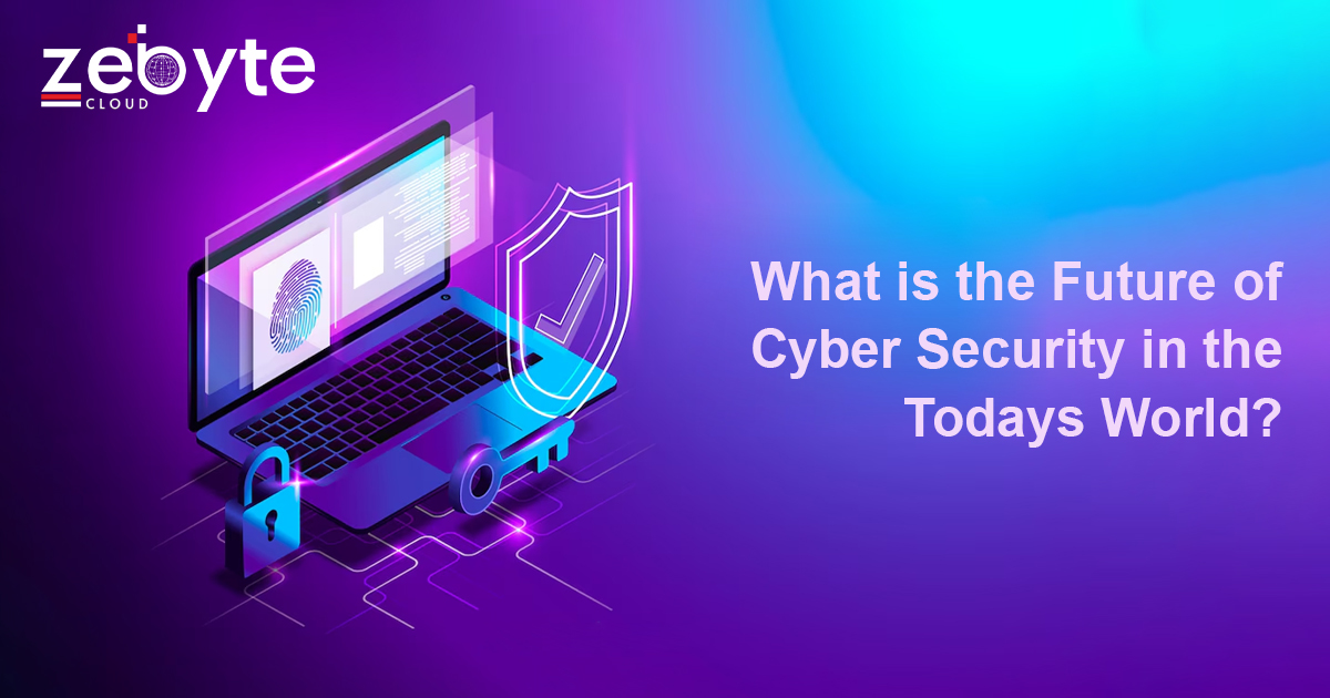 What is the Future of Cyber Security in Today's World?