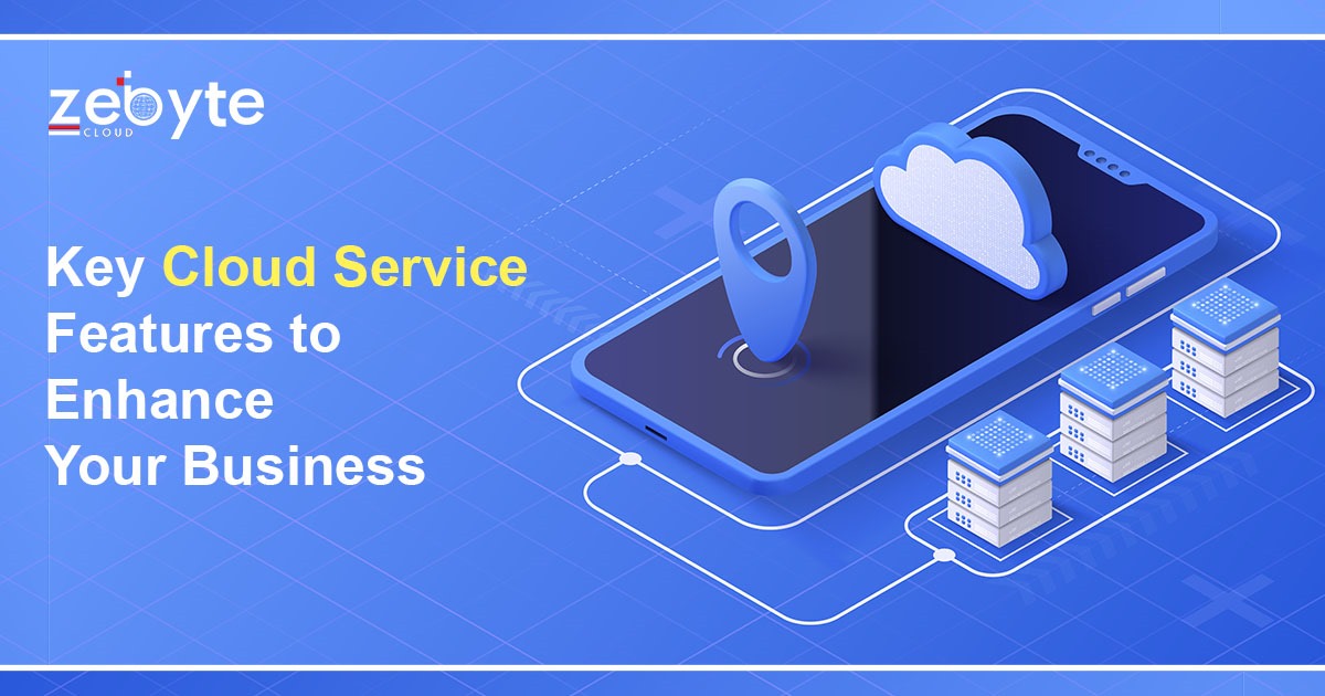 Key Cloud Service Features to Enhance Your Business