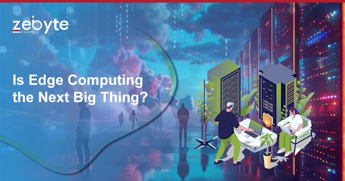 Is Edge Computing the Next Big Thing?